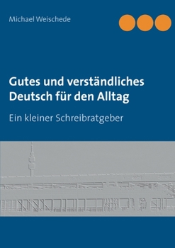 Paperback Gutes und verständliches Deutsch für den Alltag: Ein kleiner Schreibratgeber [German] Book