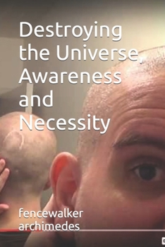 Paperback Destroying the Universe, Awareness and Necessity Book
