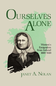Hardcover Ourselves Alone: Women's Emigration from Ireland, 1885-1920 Book