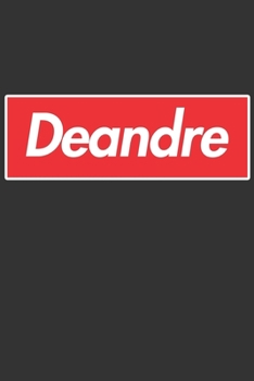 Deandre: Deandre Planner Calendar Notebook Journal, Personal Named Firstname Or Surname For Someone Called Deandre For Christmas Or Birthdays This Makes The Perfect Personolised Custom Name Gift For D