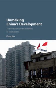 Hardcover Unmaking China's Development: The Function and Credibility of Institutions Book