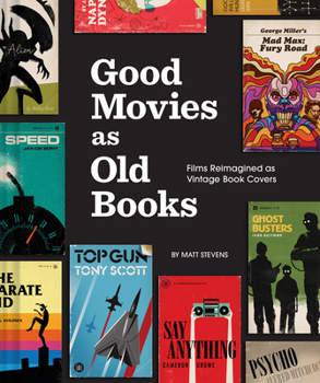 Hardcover Good Movies as Old Books: Films Reimagined as Vintage Book Covers Book