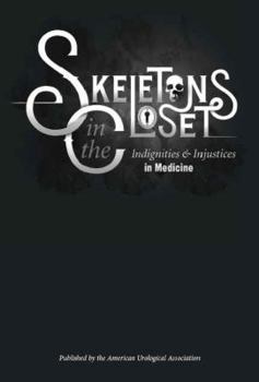 Skeletons in the Closet: Indignities and Injustices in Medicine