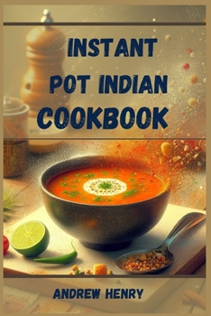Paperback Instant Pot Indian Cookbook: Authentic Indian Flavors Made Effortless with Your Instant Pot (2024) Book