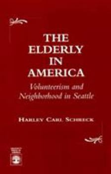 Hardcover The Elderly in America: Volunteerism and Neighborhood in Seattle Book