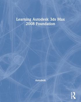 Paperback Learning Autodesk 3ds Max 2008 Foundation [With DVD] Book