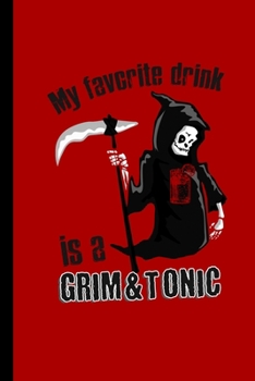 Paperback My Favorite Drink Is A Grim & Tonic: Spooky Grim Reaper Halloween Party Scary Hallows Eve All Saint's Day Celebration Gift For Celebrant And Trick Or Book