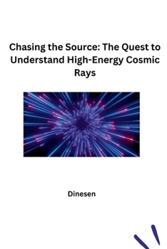 Paperback Chasing the Source: The Quest to Understand High-Energy Cosmic Rays Book