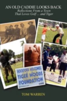 Paperback An Old Caddie Looks Back: Reflections from a Town that Loves Golf and Tiger Book