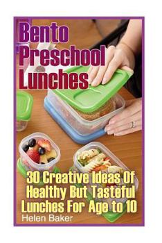 Paperback Bento Preschool Lunches: 30 Creative Ideas Of Healthy But Tasteful Lunches For Age to 10: (School Lunch Ideas) Book