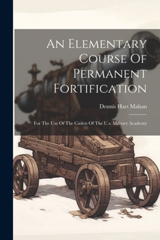 Paperback An Elementary Course Of Permanent Fortification: For The Use Of The Cadets Of The U.s. Military Academy Book