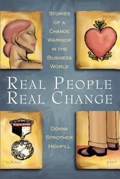 Real People, Real Change: Stories of a Change Warrior in the Business World