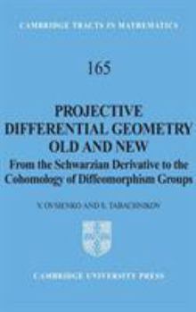 Hardcover Projective Differential Geometry Old and New: From the Schwarzian Derivative to the Cohomology of Diffeomorphism Groups Book