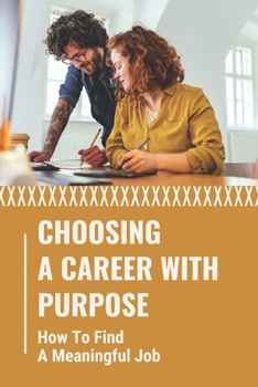 Paperback Choosing A Career With Purpose: How To Find A Meaningful Job: Choose Your Career Path Book