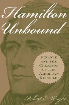 Hardcover Hamilton Unbound: Finance and the Creation of the American Republic Book