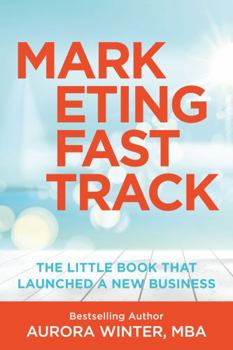 Hardcover Marketing Fastrack: The Little Book That Launched A New Business: $250,000 in 90 Days (Turn Your Words Into Wealth) Book