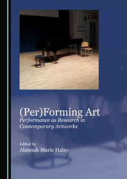 Hardcover (Per)Forming Art: Performance as Research in Contemporary Artworks Book