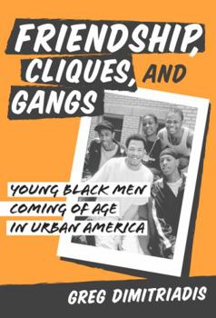 Paperback Friendship, Cliques, and Gangs: Young Black Men Coming of Age in Urban America Book