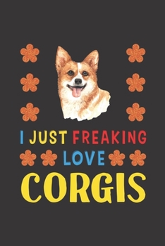 Paperback I Just Freaking Love Corgis: Corgis Lovers Funny Gifts Journal Lined Notebook 6x9 120 Pages Book