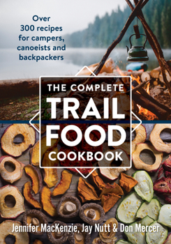 Paperback The Complete Trail Food Cookbook: Over 300 Recipes for Campers, Canoeists and Backpackers Book