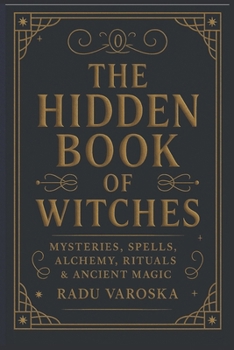 The Hidden Book of Witches: Mysteries, Spells, Alchemy, Rituals, and Ancient Magic