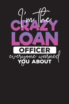 Paperback I'm The Crazy Loan Officer Everyone Warned You About: Loan Officers Daily Planner - Daily Work Diary Book