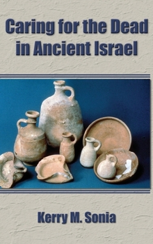 Caring tor the Dead in Ancient Israel - Book #27 of the Archaeology and Biblical Studies