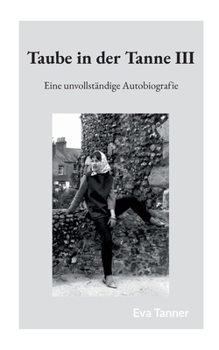 Taube in der Tanne III: Eine unvollständige Autobiografie (German Edition)