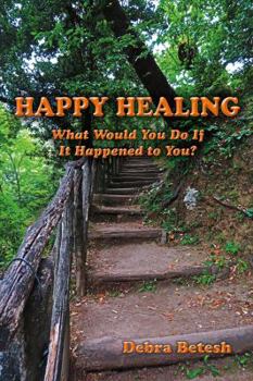 Paperback Happy Healing: What Would You Do If It Happened to You Book