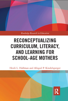 Paperback Reconceptualizing Curriculum, Literacy, and Learning for School-Age Mothers Book