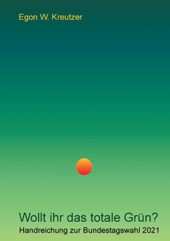 Paperback Wollt ihr das totale Grün?: Handreichung zur Bundestagswahl 2021 [German] Book