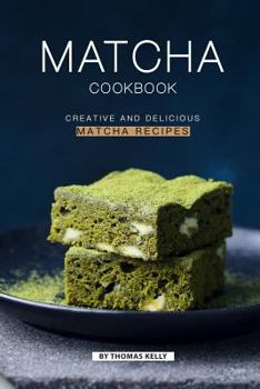 Paperback Matcha Cookbook: Creative and Delicious Matcha Recipes Book