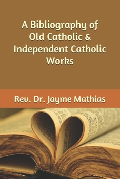 Paperback A Bibliography of Old Catholic & Independent Catholic Works Book