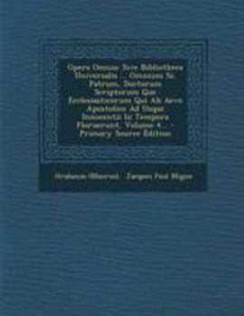 Paperback Opera Omnia: Sive Bibliotheca Universalis ... Omnium Ss. Patrum, Doctorum Scriptorum Que Ecclesiasticorum Qui Ab Aevo Apostolico Ad [Latin] Book