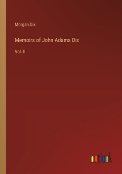 Paperback Memoirs of John Adams Dix: Vol. II Book