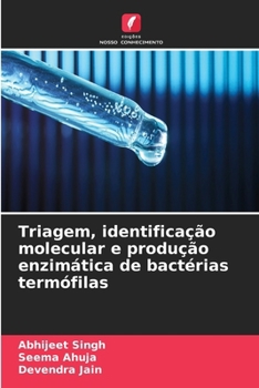 Triagem, identificação molecular e produção enzimática de bactérias termófilas (Portuguese Edition)