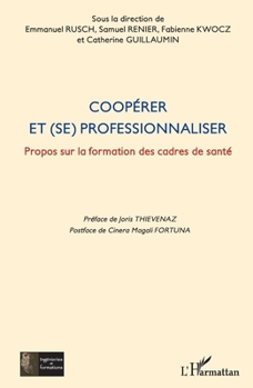 Coopérer et (se) professionnaliser: Propos sur la formation des cadres de santé (Ingénieries Et Formations) (French Edition)