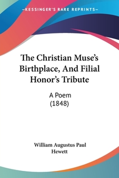 Paperback The Christian Muse's Birthplace, And Filial Honor's Tribute: A Poem (1848) Book