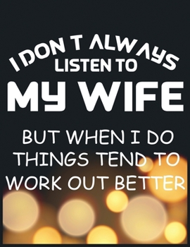 I dont always listen to my wife: This Gift Journal/Notebook Blank Lined Ruled 8.5x11 inches 110 Pages