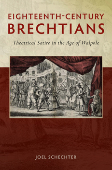 Paperback Eighteenth-Century Brechtians: Theatrical Satire in the Age of Walpole Book