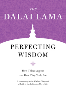 Paperback Perfecting Wisdom: How Things Appear and How They Truly Are Book