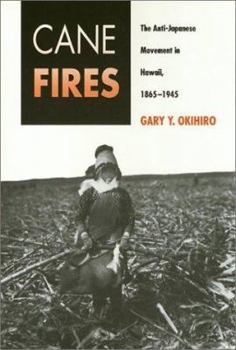 Paperback Cane Fires: The Anti-Japanese Movement in Hawaii, 1865-1945 Book