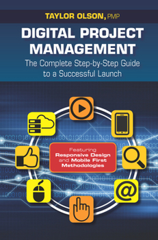 Hardcover Digital Project Management: The Complete Step-By-Step Guide to a Successful Launch Book