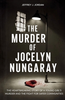 Paperback The Murder of Jocelyn Nungaray: The Heartbreaking Story of a Young Girl's Murder and the Fight for Safer Communities Book