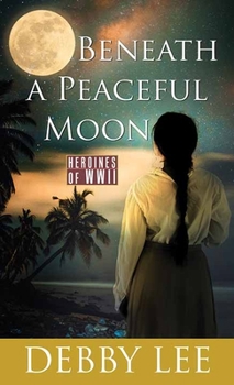 Library Binding Beneath a Peaceful Moon: Heroines of WWII [Large Print] Book