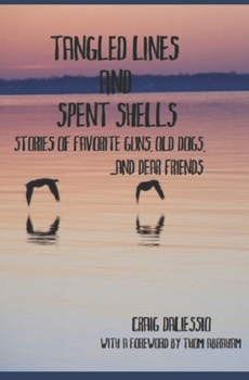 Paperback Tangled Line and Spent Shells: Stories of Favorite Guns, Old Dogs, and Dear Friends Book