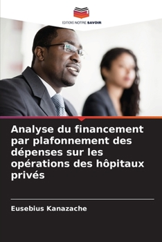 Paperback Analyse du financement par plafonnement des dépenses sur les opérations des hôpitaux privés [French] Book