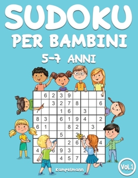 Sudoku per bambini 5-7 anni: 200 Sudoku per bambini di 5-7 anni – istruzioni e soluzioni incluse (Vol. 1) (Italian Edition)