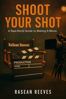 Paperback Shoot Your Shot: A Real-World Guide to Making a Movie Book