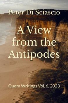 Hardcover A View from the Antipodes: Quora Writings Vol. 6, 2023 Book